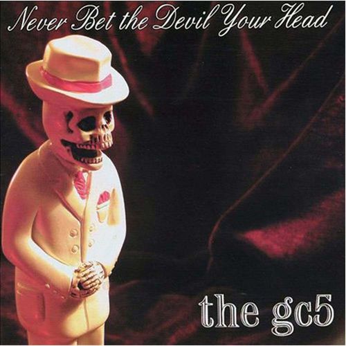 The GC5 - Never Bet The Devil Your Head [CD]