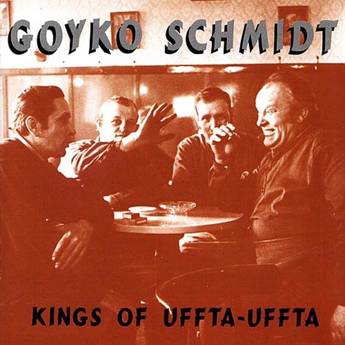 Goyko Schmidt - Kings Of Uffta-Uffta [CD][MBU]